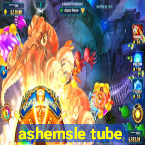 ashemsle tube